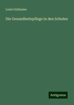 Die Gesundheitspflege in den Schulen - Guillaume, Louis