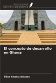 El concepto de desarrollo en Ghana El concepto de desarrollo en Ghana