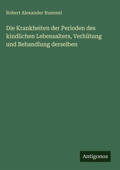 Cover Die Krankheiten der Perioden des kindlichen Lebensalters, Verhütung und Behandlung derselben