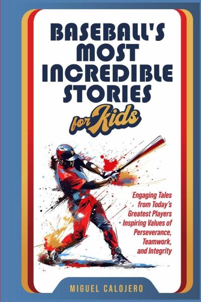 Baseball's Most Incredible Stories for Kids Baseball's Most Incredible Stories for Kids