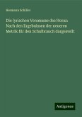 Die lyrischen Versmasse des Horaz: Nach den Ergebnissen der neueren Metrik für den Schulbrauch dargestellt