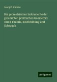 Die geometrischen Instrumente der gesammten praktischen Geometrie: deren Theorie, Beschreibung und Gebrauch Die geometrischen Instrumente der gesammten praktischen Geometrie: deren Theorie, Beschreibung und Gebrauch