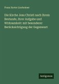 Die Kirche Jesu Christi nach ihrem Bestande, ihrer Aufgabe und Wirksamkeit: mit besonderer Berücksichtigung der Gegenwart Die Kirche Jesu Christi nach ihrem Bestande, ihrer Aufgabe und Wirksamkeit: mit besonderer Berücksichtigung der Gegenwart
