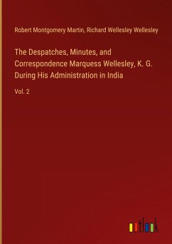 Cover The Despatches, Minutes, and Correspondence Marquess Wellesley, K. G. During His Administration in India