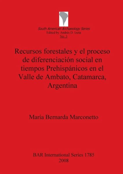 Recursos forestales y el proceso de diferenciación social en tiempos Prehispánicos en el Valle de Ambato, Catamarca, Argentina