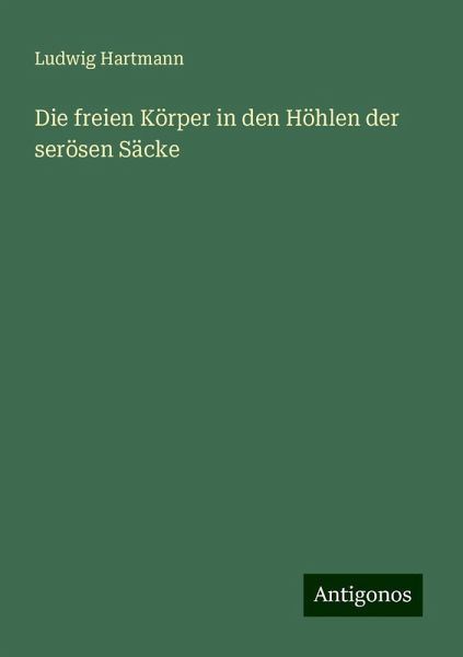Die freien Körper in den Höhlen der serösen Säcke