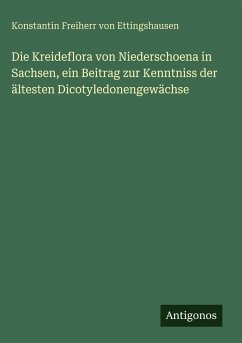 Cover Die Kreideflora von Niederschoena in Sachsen, ein Beitrag zur Kenntniss der ältesten Dicotyledonengewächse