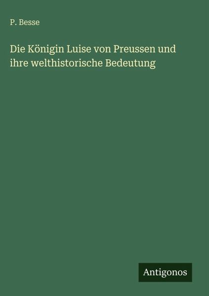 Die Königin Luise von Preussen und ihre welthistorische Bedeutung