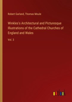 Winkles's Architectural and Picturesque Illustrations of the Cathedral Churches of England and Wales Winkles's Architectural and Picturesque Illustrations of the Cathedral Churches of England and Wales