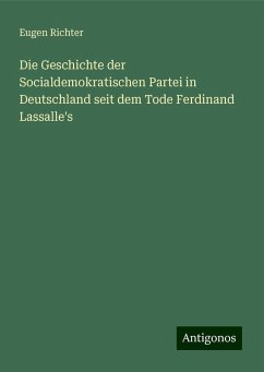 Die Geschichte der Socialdemokratischen Partei in Deutschland seit dem Tode Ferdinand Lassalle's - Richter, Eugen