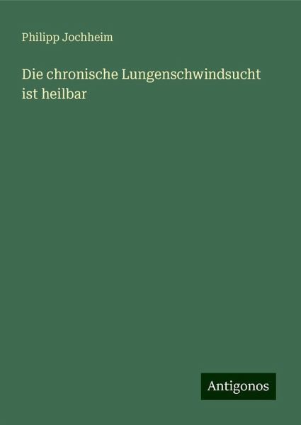 Die chronische Lungenschwindsucht ist heilbar