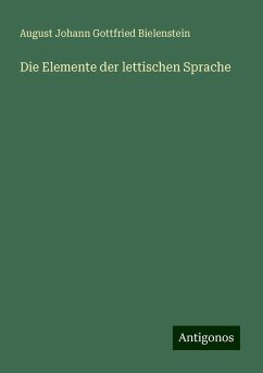 Die Elemente der lettischen Sprache - Bielenstein, August Johann Gottfried