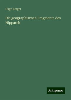 Die geographischen Fragmente des Hipparch - Berger, Hugo Die geographischen Fragmente des Hipparch - Berger, Hugo