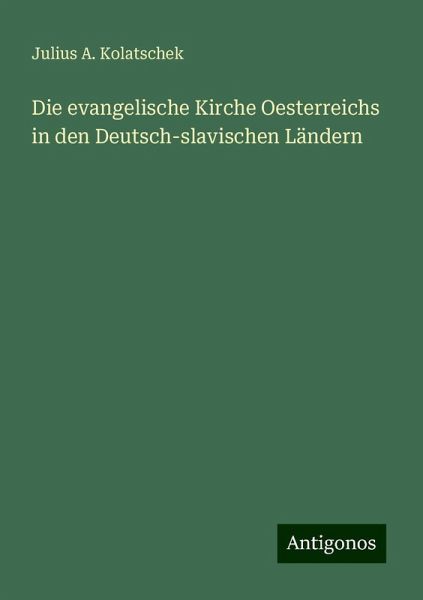 Die evangelische Kirche Oesterreichs in den Deutsch-slavischen Ländern