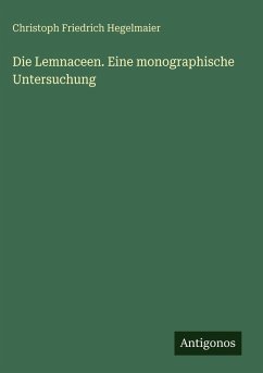 Cover Die Lemnaceen. Eine monographische Untersuchung
