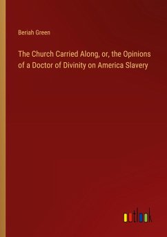 The Church Carried Along, or, the Opinions of a Doctor of Divinity on America Slavery