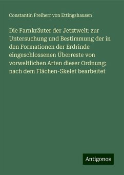 Die Farnkräuter der Jetztwelt: zur Untersuchung und Bestimmung der in den Formationen der Erdrinde eingeschlossenen Überreste von vorweltlichen Arten dieser Ordnung; nach dem Flächen-Skelet bearbeitet - Ettingshausen, Constantin Freiherr Von