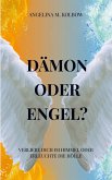Dämon oder Engel? Dämon oder Engel?