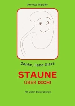 Danke, liebe Niere - Staune über dich! - Wippler, Annette