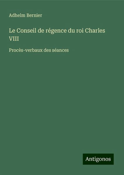 Le Conseil de régence du roi Charles VIII Le Conseil de régence du roi Charles VIII