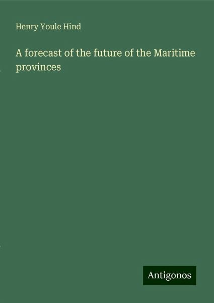 A forecast of the future of the Maritime provinces A forecast of the future of the Maritime provinces