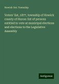 Voters' list, 1877, township of Howick county of Huron: list of persons entitled to vote at municipal elections and elections to the Legislative Assembly Voters' list, 1877, township of Howick county of Huron: list of persons entitled to vote at municipal elections and elections to the Legislative Assembly