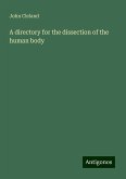 A directory for the dissection of the human body A directory for the dissection of the human body
