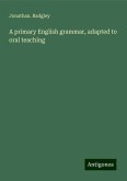 A primary English grammar, adapted to oral teaching