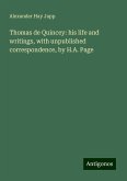 Thomas de Quincey: his life and writings, with unpublished correspondence, by H.A. Page