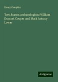 Two Sussex archaeologists: William Durrant Cooper and Mark Antony Lower Two Sussex archaeologists: William Durrant Cooper and Mark Antony Lower
