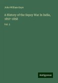 A History of the Sepoy War In India, 1857-1858