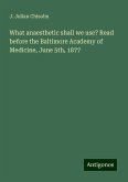 What anaesthetic shall we use? Read before the Baltimore Academy of Medicine, June 5th, 1877