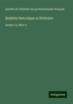 Bulletin historique et littéraire - Société de l'histoire du protestantisme français