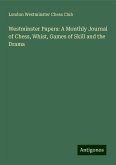 Westminster Papers: A Monthly Journal of Chess, Whist, Games of Skill and the Drama Westminster Papers: A Monthly Journal of Chess, Whist, Games of Skill and the Drama