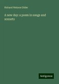 A new day: a poem in songs and sonnets A new day: a poem in songs and sonnets