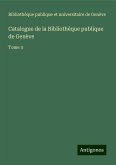 Catalogue de la Bibliothèque publique de Genève Catalogue de la Bibliothèque publique de Genève