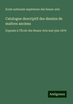 Catalogue descriptif des dessins de maîtres anciens - Ecole nationale supérieure des beaux-arts
