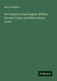 Two Sussex archaeologists: William Durrant Cooper and Mark Antony Lower Two Sussex archaeologists: William Durrant Cooper and Mark Antony Lower