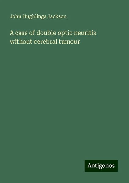 A case of double optic neuritis without cerebral tumour A case of double optic neuritis without cerebral tumour
