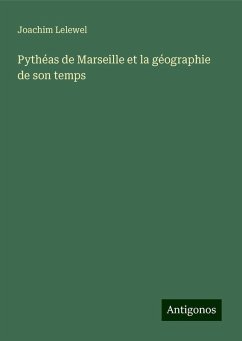 Pythéas de Marseille et la géographie de son temps - Lelewel, Joachim