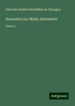 Souvenirs sur Marie Antoinette - Bouthillier de Chavigny, Gabrielle Pauline