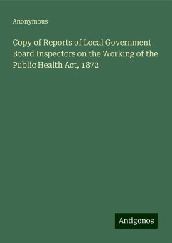 Copy of Reports of Local Government Board Inspectors on the Working of the Public Health Act, 1872 - Anonymous