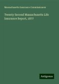 Twenty Second Massachusetts Life Insurance Report, 1877 Twenty Second Massachusetts Life Insurance Report, 1877