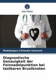 Diagnostische Genauigkeit der Feinnadelpunktion bei tastbaren Brustknoten Diagnostische Genauigkeit der Feinnadelpunktion bei tastbaren Brustknoten