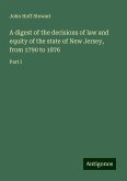 A digest of the decisions of law and equity of the state of New Jersey, from 1790 to 1876 A digest of the decisions of law and equity of the state of New Jersey, from 1790 to 1876