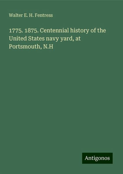 1775. 1875. Centennial history of the United States navy yard, at Portsmouth, N.H