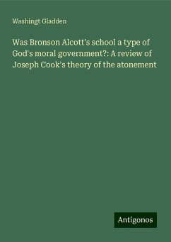 Was Bronson Alcott's school a type of God's moral government?: A review of Joseph Cook's theory of the atonement - Gladden, Washingt