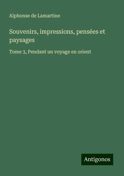Souvenirs, impressions, pensées et paysages Souvenirs, impressions, pensées et paysages