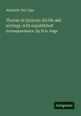 Thomas de Quincey: his life and writings, with unpublished correspondence, by H.A. Page Thomas de Quincey: his life and writings, with unpublished correspondence, by H.A. Page
