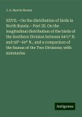 XXVII.¿On the distribution of birds in North Russia.¿Part III. On the longitudinal distribution of the birds of the Southern Division between 64½° N. and 58°¿60° N., and a comparison of the faunas of the Two Divisions; with summaries XXVII.¿On the distribution of birds in North Russia.¿Part III. On the longitudinal distribution of the birds of the Southern Division between 64½° N. and 58°¿60° N., and a comparison of the faunas of the Two Divisions; with summaries